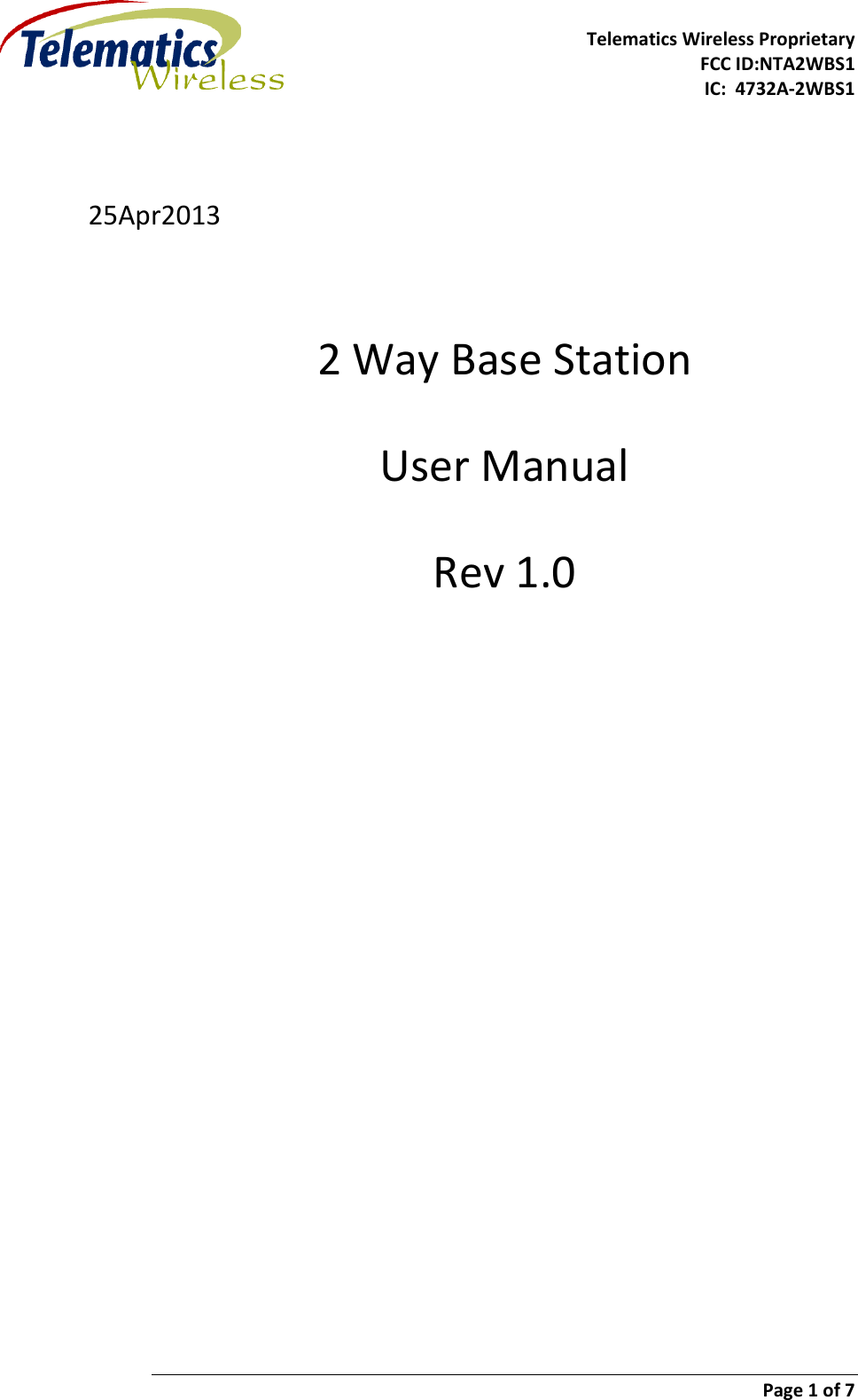     Telematics Wireless Proprietary   FCC ID:NTA2WBS1              IC:  4732A-2WBS1       Page 1 of 7    25Apr2013  2 Way Base Station User Manual Rev 1.0    