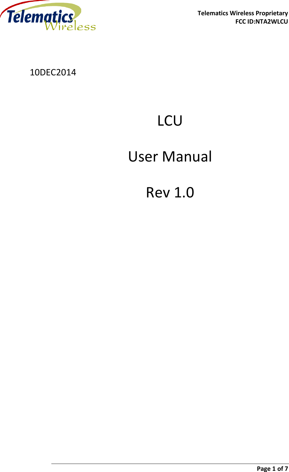    Telematics Wireless Proprietary   FCC ID:NTA2WLCU                        Page 1 of 7    10DEC2014  LCU  User Manual Rev 1.0    