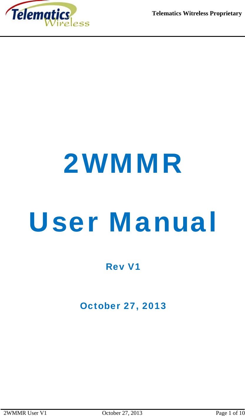   Telematics Witreless Proprietary 2WMMR User V1  October 27, 2013  Page 1 of 10   2WMMR  User Manual Rev V1  October 27, 2013  