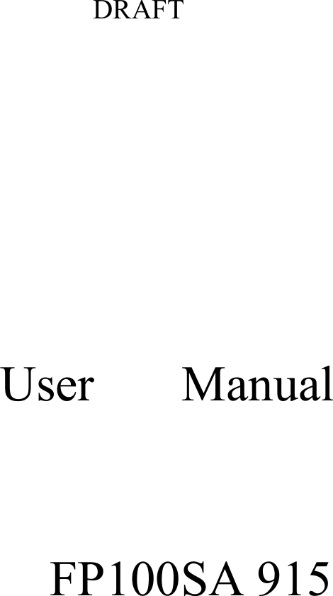                                     DRAFT                                                                         User       Manual                                                                                        FP100SA 915                       
