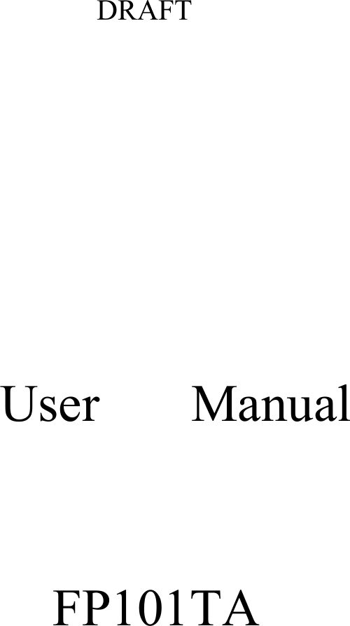                                     DRAFT                                                                         User       Manual                                                                                        FP101TA                       