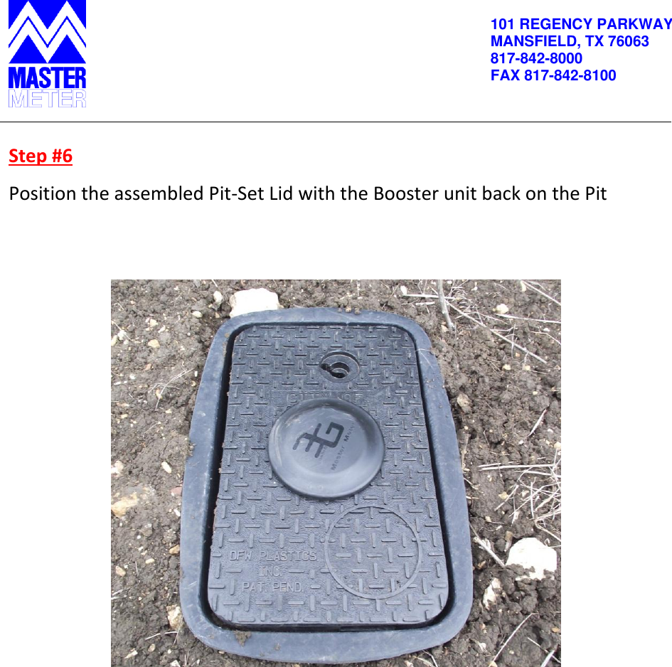          101 REGENCY PARKWAY MANSFIELD, TX 76063 817-842-8000 FAX 817-842-8100   Step #6 Position the assembled Pit-Set Lid with the Booster unit back on the Pit                                                            