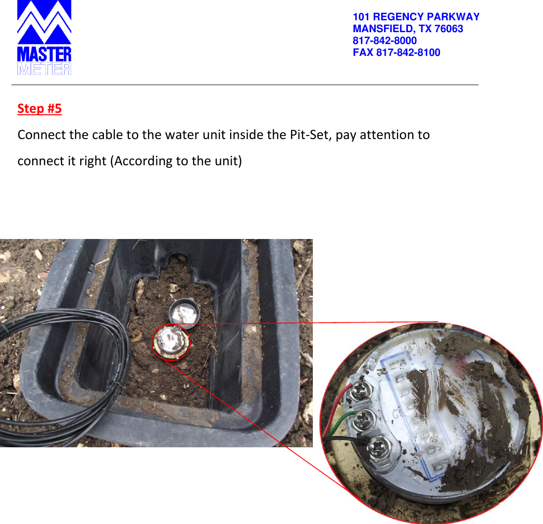          101 REGENCY PARKWAY MANSFIELD, TX 76063 817-842-8000 FAX 817-842-8100   Step #5 Connect the cable to the water unit inside the Pit-Set, pay attention to connect it right (According to the unit)                         