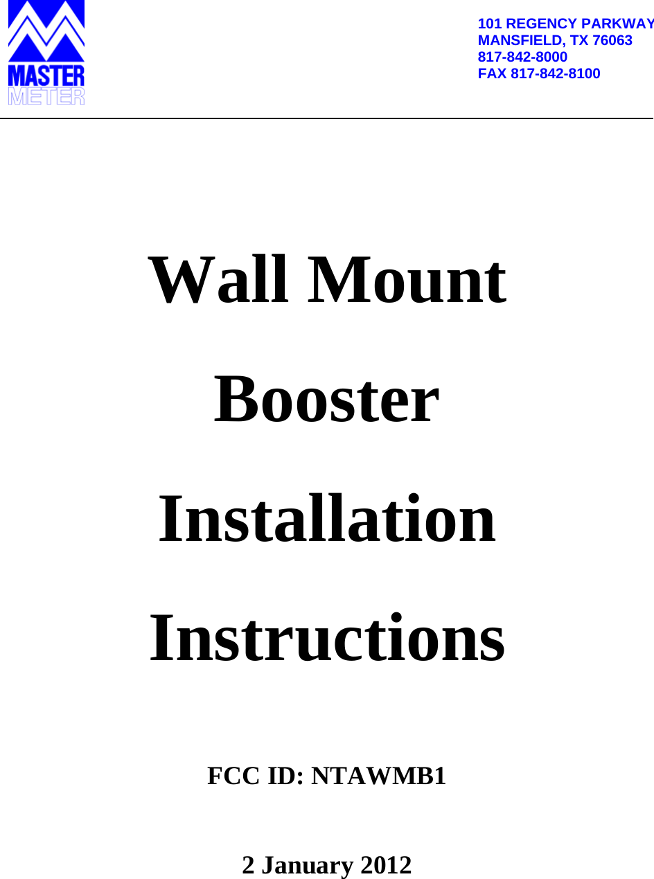          101 REGENCY PARKWAYMANSFIELD, TX 76063 817-842-8000 FAX 817-842-8100       Wall Mount  Booster  Installation Instructions   FCC ID: NTAWMB1  2 January 2012 
