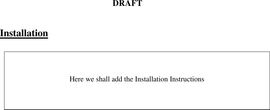 DRAFT  Installation      Here we shall add the Installation Instructions 