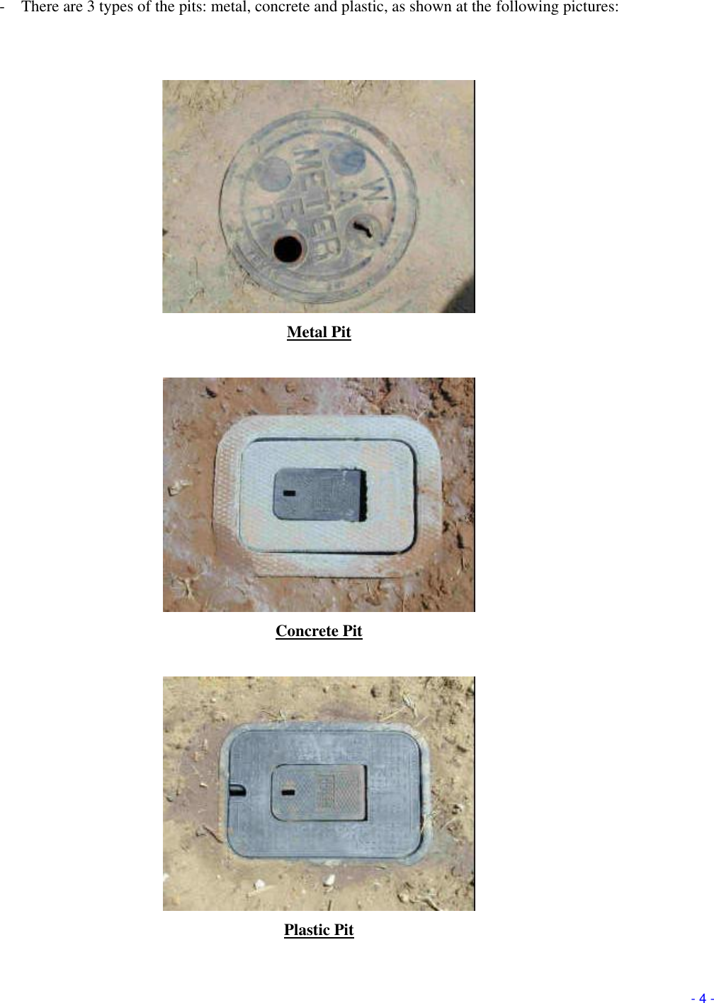       - 4 - - There are 3 types of the pits: metal, concrete and plastic, as shown at the following pictures:    Metal Pit   Concrete Pit   Plastic Pit 