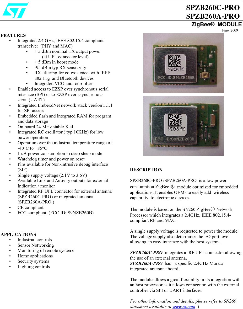 SPZB260C-PRO / SPZB260A-PRO                                       2/10 Contents  1 Block diagram ……………………………………………………………………………. 3   2  Pin Setting………. …………………………………………………………………………3  2.1 Pin connection …………………………………………………………………………………….……… 3   2.2 Pin description …………………………………………………………………………………………..…4  3 Maximum rating………..………………………………………………………………. 4  3.1    Absolute Maximum Ratings …………………………………………………………… 4   3.2    Recommended Operating  Conditions  ……..…………………………………………… 5  4 Electrical characteristics .………………………………………………………………. 4   4.1    DC Electrical characteristics …………………………………………………………… 5   4.2    Digital I/O   Specifications  …………………………………………………………….. 5   4.3    RF Electrical characteristics …………………………………………………………… 5   5  Package Mechanical Dimensions ……………………………………………………….. 6    6          Soldering …………………………………………………………………………………  7   Appendix A    FCC Statement …………………………………………………………………  8 A.1    Label Instruction  ………………………………………………………………………8   A.2    Special requirement for Modular application ………………………………………………9                                    