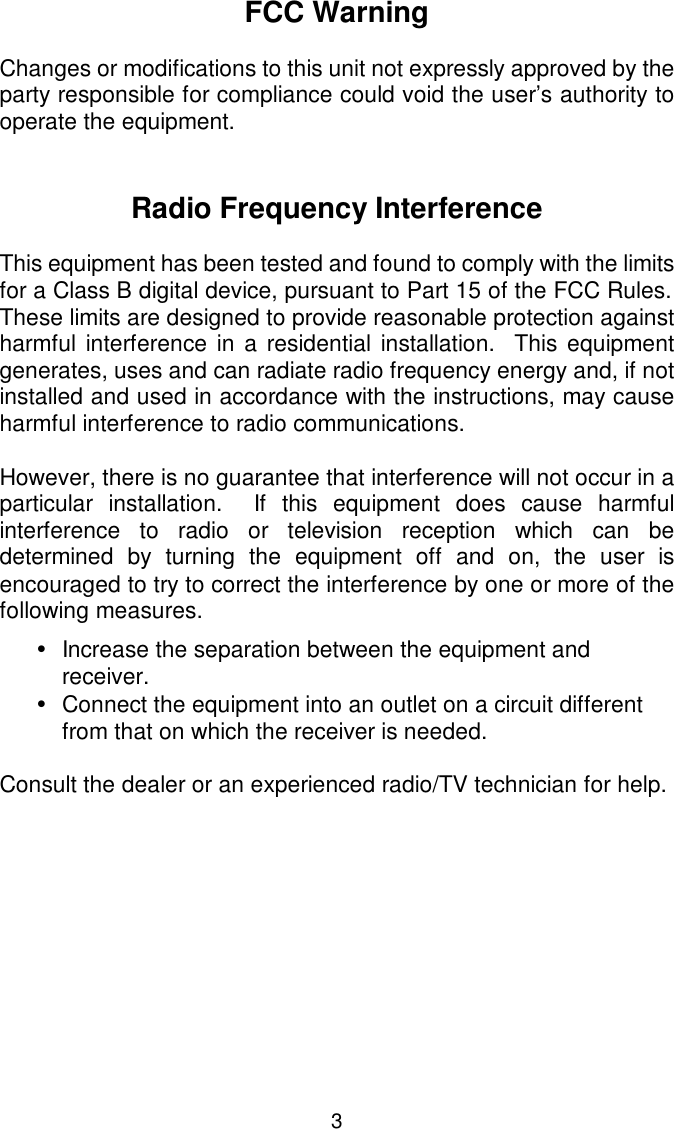 FCC WarningChanges or modifications to this unit not expressly approved by theparty responsible for compliance could void the user’s authority tooperate the equipment.Radio Frequency InterferenceThis equipment has been tested and found to comply with the limitsfor a Class B digital device, pursuant to Part 15 of the FCC Rules. These limits are designed to provide reasonable protection againstharmful interference in a residential installation.  This equipmentgenerates, uses and can radiate radio frequency energy and, if notinstalled and used in accordance with the instructions, may causeharmful interference to radio communications.However, there is no guarantee that interference will not occur in aparticular installation.  If this equipment does cause harmfulinterference to radio or television reception which can bedetermined by turning the equipment off and on, the user isencouraged to try to correct the interference by one or more of thefollowing measures.•Increase the separation between the equipment andreceiver.•Connect the equipment into an outlet on a circuit differentfrom that on which the receiver is needed.Consult the dealer or an experienced radio/TV technician for help.3