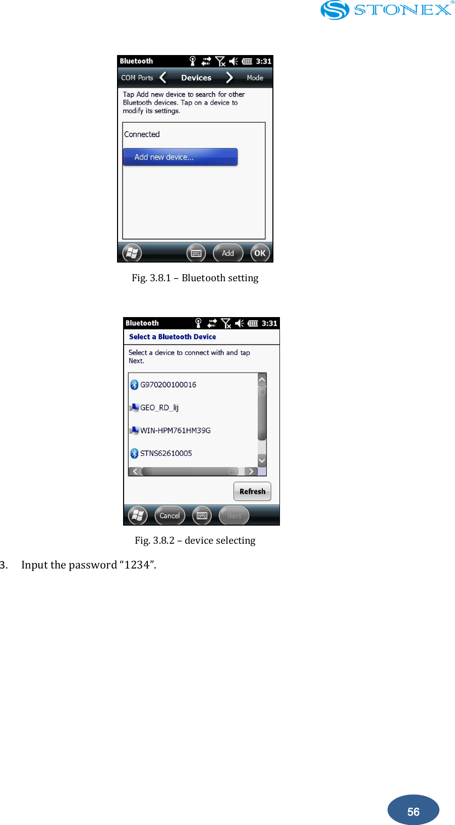    56  Fig. 3.8.1 &ndash; Bluetooth setting      Fig. 3.8.2 &ndash; device selecting 3. Input the password &ldquo;1234&rdquo;. 