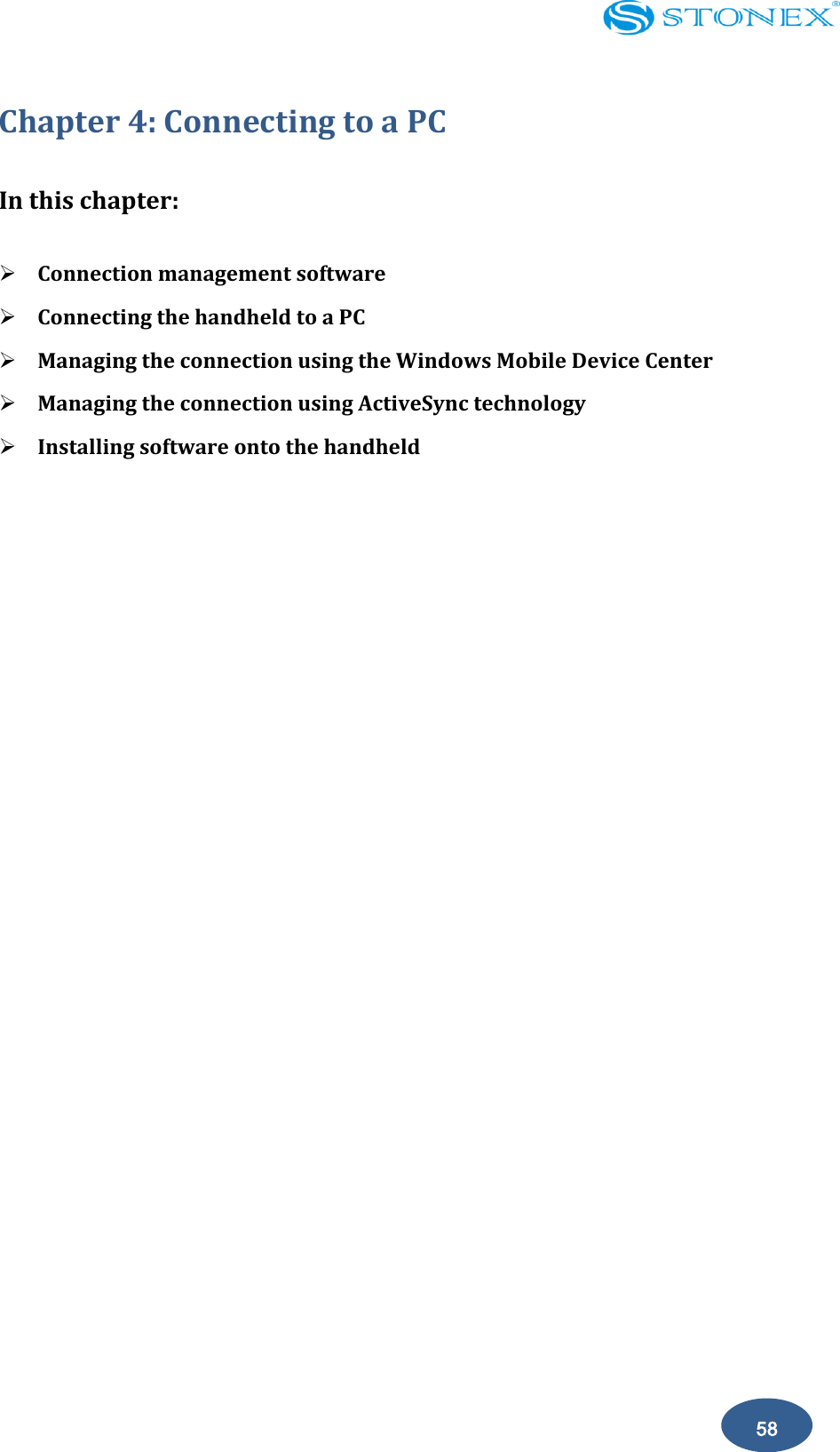    58 Chapter 4: Connecting to a PC In this chapter:  Connection management software  Connecting the handheld to a PC  Managing the connection using the Windows Mobile Device Center  Managing the connection using ActiveSync technology  Installing software onto the handheld   