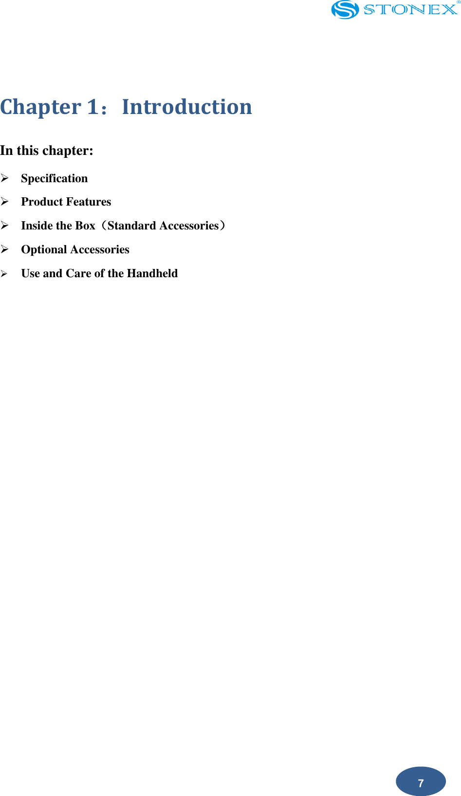    7  Chapter 1：Introduction In this chapter:  Specification  Product Features  Inside the Box（Standard Accessories）  Optional Accessories  Use and Care of the Handheld