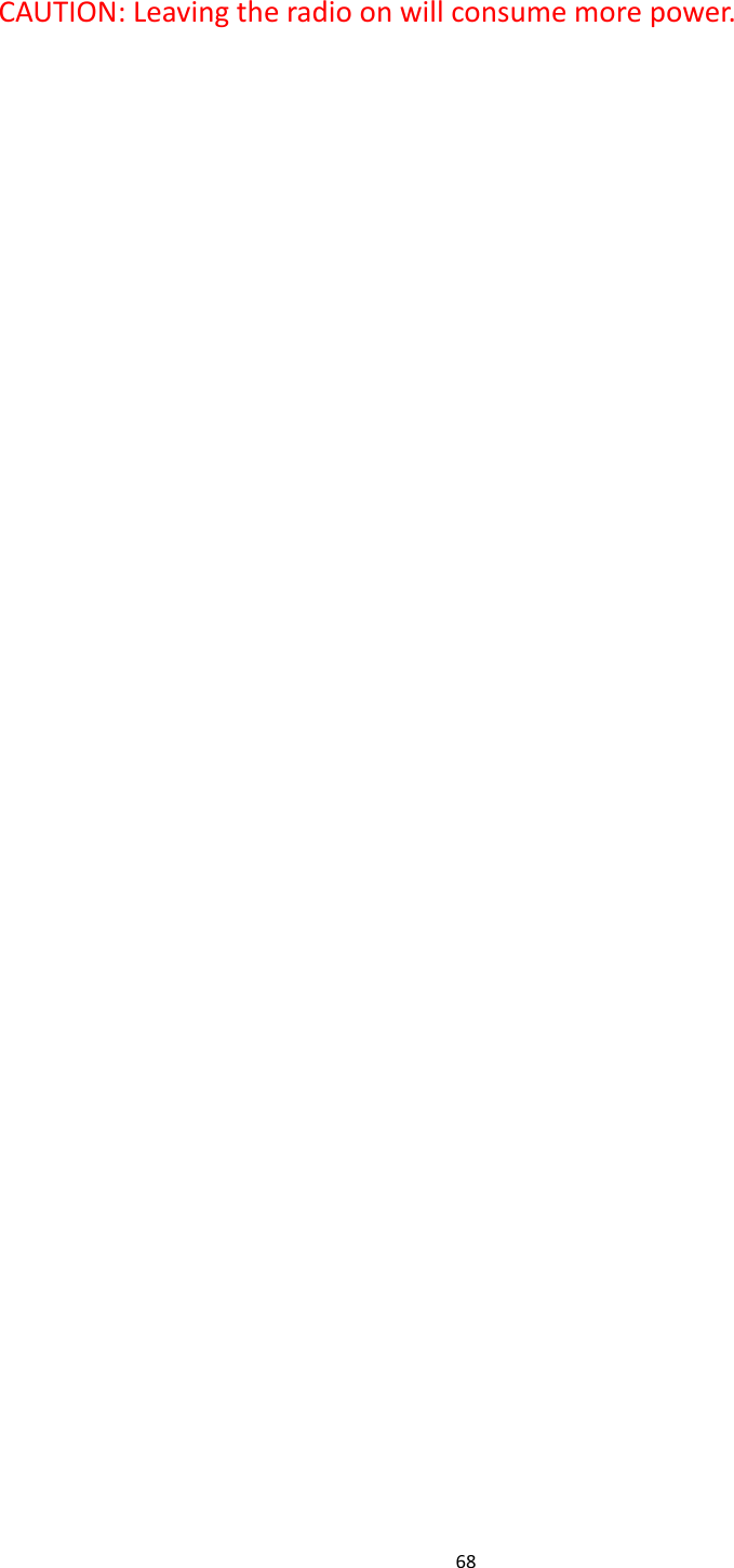 68  CAUTION: Leaving the radio on will consume more power.     