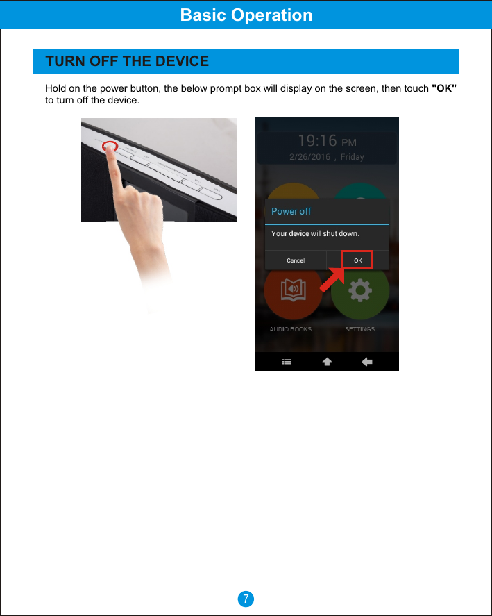 7Basic OperationTURN OFF THE DEVICEHold on the power button, the below prompt box will display on the screen, then touch "OK" to turn off the device. 