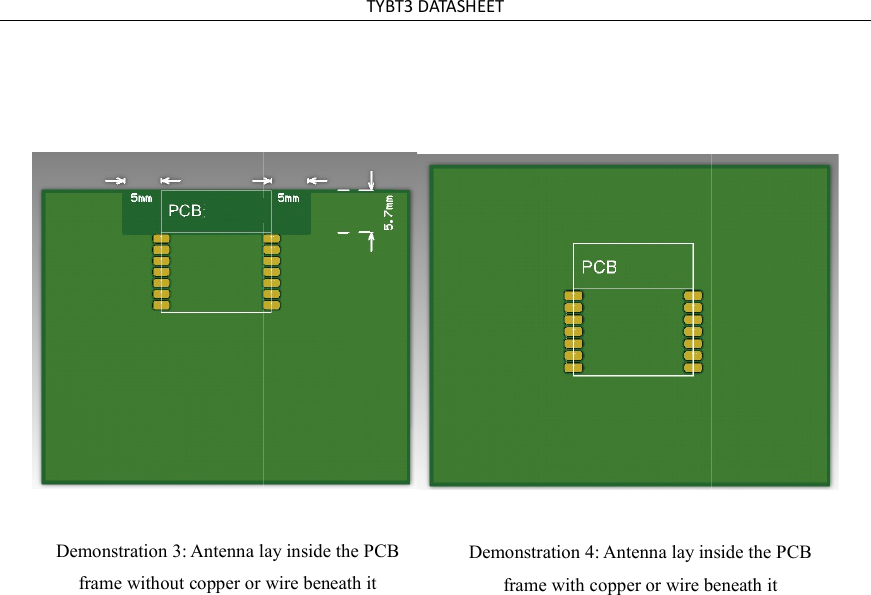 Demonstration 3: Antenna lay inside the PCBframe without copper or wire beneath itTYBT3 DATASHEET Demonstration 3: Antenna lay inside the PCB without copper or wire beneath it Demonstration 4: Antenna lay inside the PCBframe with copper or wire beneath itDemonstration 4: Antenna lay inside the PCB frame with copper or wire beneath it  
