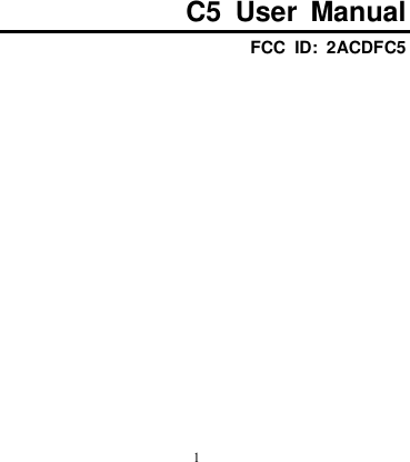  1        C5  User  Manual FCC  ID:  2ACDFC5            