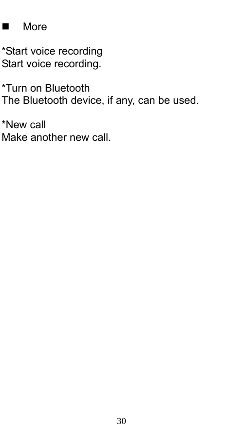  30  More  *Start voice recording Start voice recording.    *Turn on Bluetooth The Bluetooth device, if any, can be used.    *New call Make another new call. 