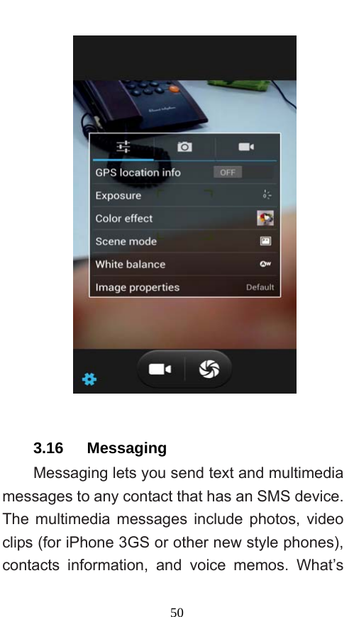  50   3.16   Messaging Messaging lets you send text and multimedia messages to any contact that has an SMS device. The multimedia messages include photos, video clips (for iPhone 3GS or other new style phones), contacts information, and voice memos. What’s 