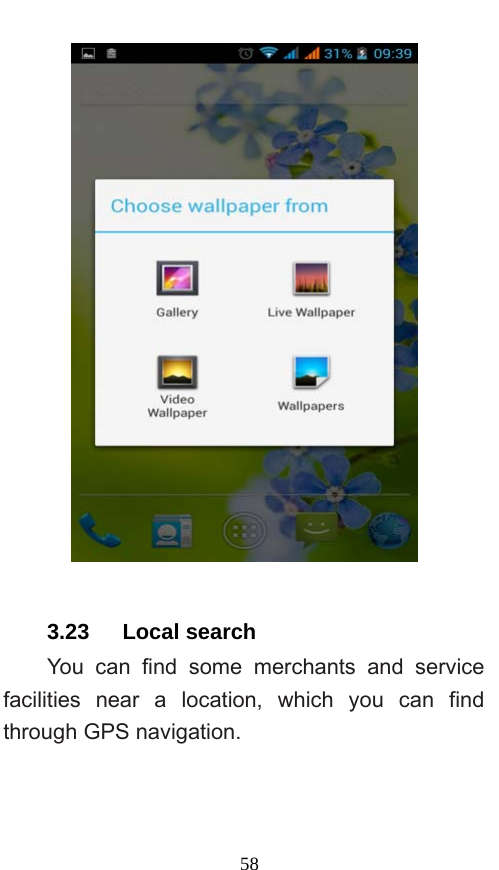  58   3.23   Local search You can find some merchants and service facilities near a location, which you can find through GPS navigation. 