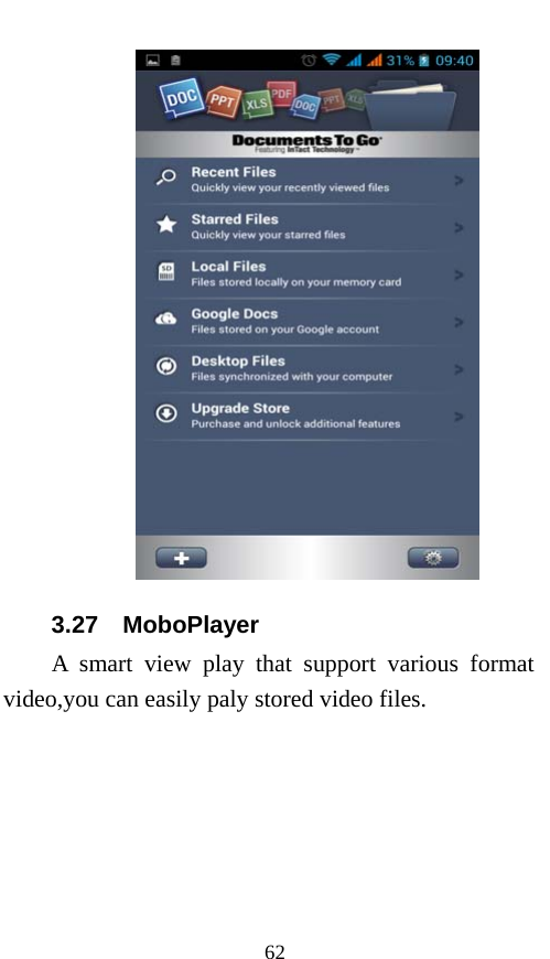  62  3.27  MoboPlayer  A smart view play that support various format video,you can easily paly stored video files. 