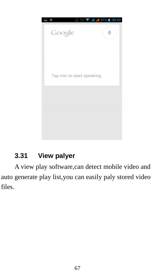  67  3.31   View palyer A view play software,can detect mobile video and auto generate play list,you can easily paly stored video files. 