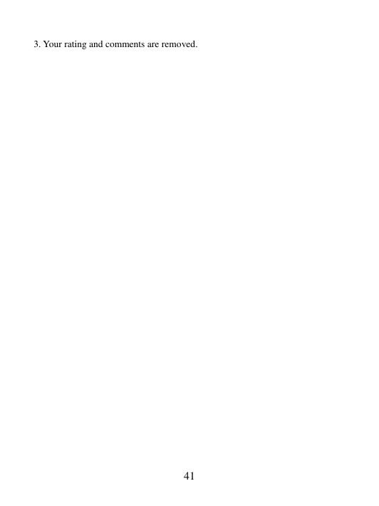   41 3. Your rating and comments are removed.        