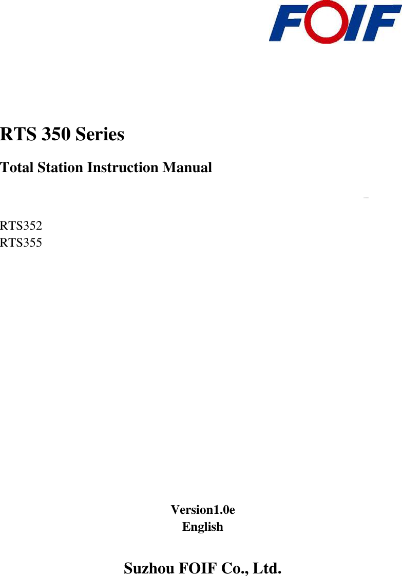                                                   RTS 350 Series Total Station Instruction Manual     RTS352 RTS355                Version1.0e English  Suzhou FOIF Co., Ltd. 