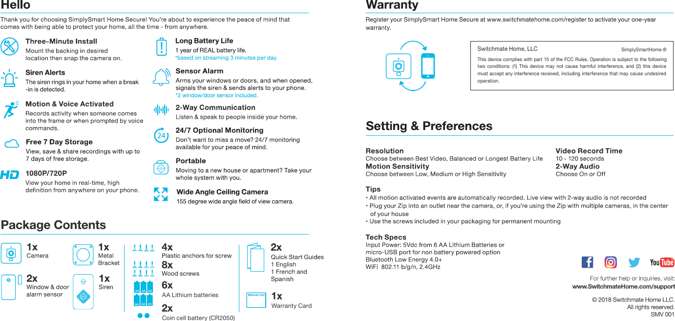 Warranty CardAA Lithium batteriesCoin cell battery (CR2050) Switchmate Home, LLCThis device complies with part 15 of  the FCC Rules. Operation is subject to the following two  conditions:  (1)  This  device  may  not  cause  harmful  interference,  and  (2)  this  device must accept any interference received, including interference  that may cause  undesired operation.SimplySmartHome &reg;