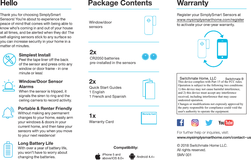 -This device complies with Part 15 of the FCC rules. Operation is subject to the following two conditions: 1) this device may not cause harmful interference, and 2) this device must accept any interference received, including interference that may cause undesired operation. Changes or modifications not expressly approved by the party responsible for compliance could void the user's authority to operate the equipment. 