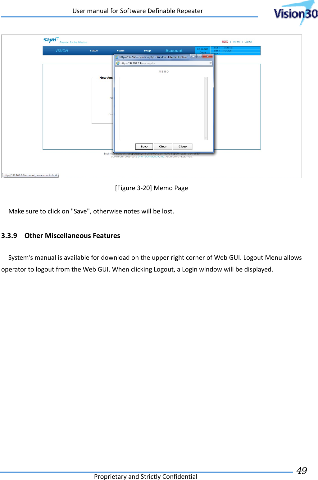 UsermanualforSoftwareDefinableRepeaterProprietaryandStrictlyConfidential49 [Figure3‐20]MemoPageMakesuretoclickon&quot;Save&quot;,otherwisenoteswillbelost.3.3.9 OtherMiscellaneousFeaturesSystem’smanualisavailablefordownloadontheupperrightcornerofWebGUI.LogoutMenuallowsoperatortologoutfromtheWebGUI.WhenclickingLogout,aLoginwindowwillbedisplayed.