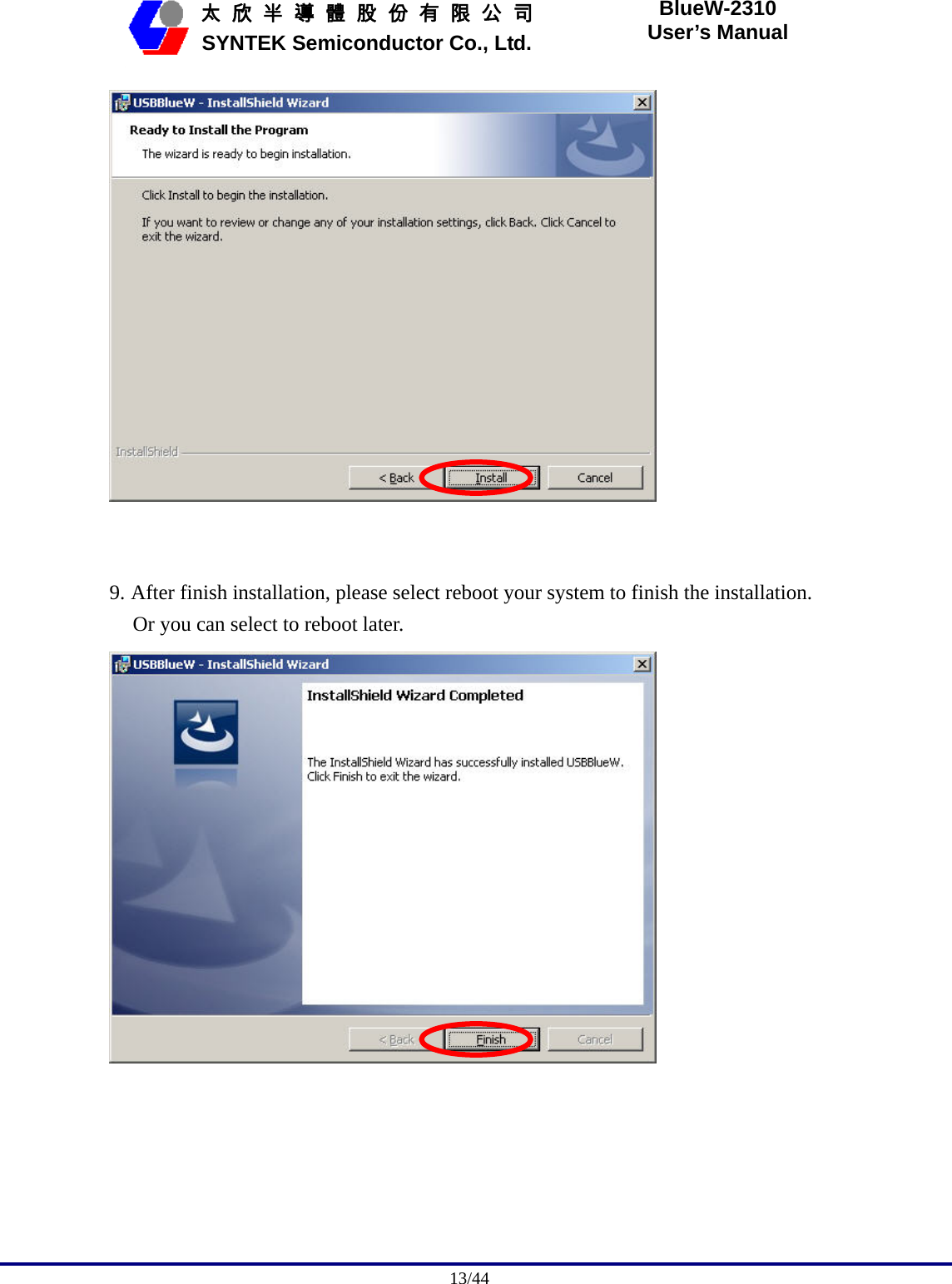                                              13/44   太 欣 半 導 體 股 份 有 限 公 司       SYNTEK Semiconductor Co., Ltd. BlueW-2310 User’s Manual    9. After finish installation, please select reboot your system to finish the installation. Or you can select to reboot later.  