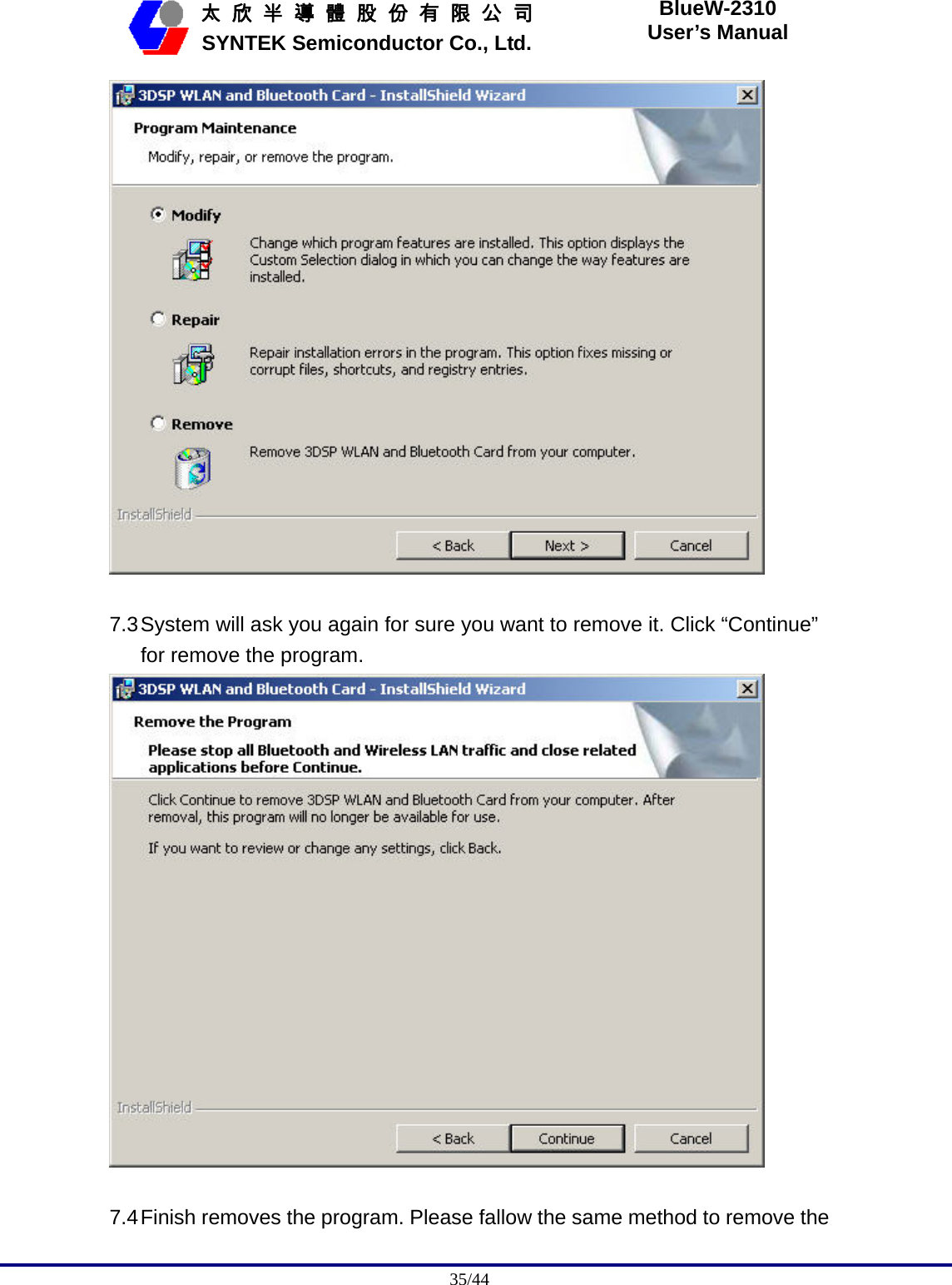                                              35/44   太 欣 半 導 體 股 份 有 限 公 司       SYNTEK Semiconductor Co., Ltd. BlueW-2310 User’s Manual   7.3 System will ask you again for sure you want to remove it. Click “Continue” for remove the program.   7.4 Finish removes the program. Please fallow the same method to remove the 