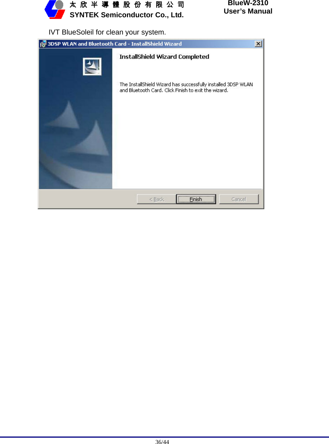                                              36/44   太 欣 半 導 體 股 份 有 限 公 司       SYNTEK Semiconductor Co., Ltd. BlueW-2310 User’s Manual IVT BlueSoleil for clean your system.  