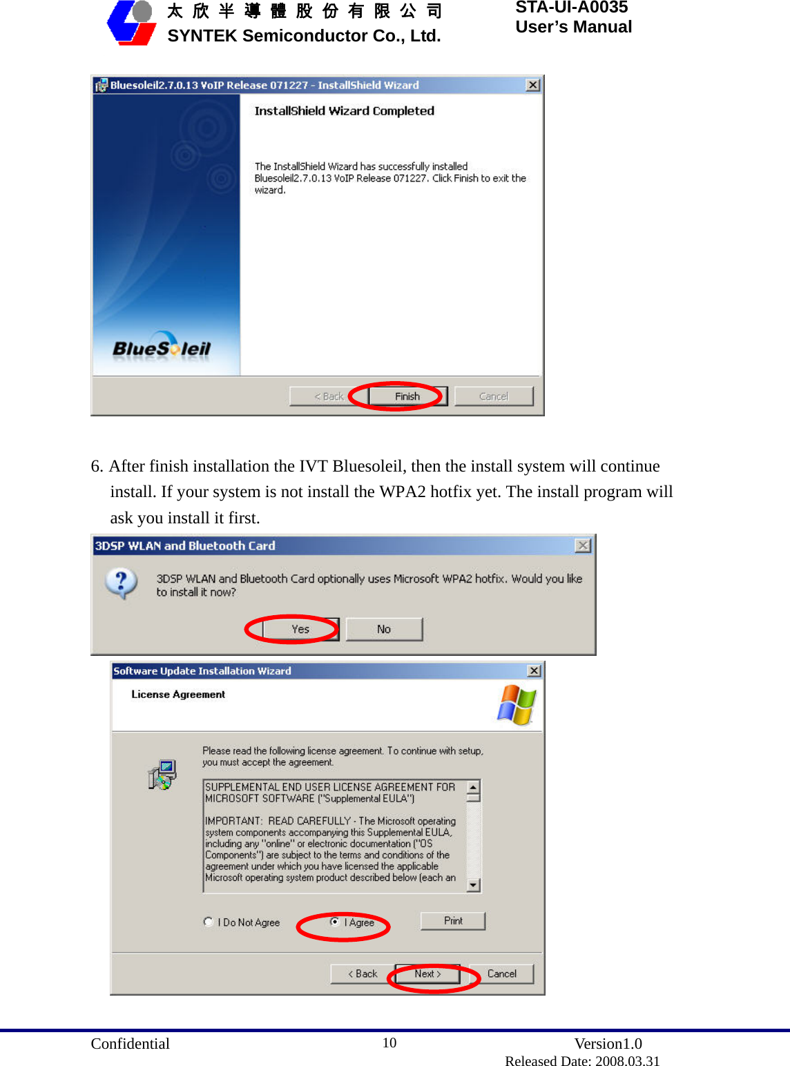  Confidential               Version1.0                          Released Date: 2008.03.31 10   太 欣 半 導 體 股 份 有 限 公 司       SYNTEK Semiconductor Co., Ltd. STA-UI-A0035 User’s Manual   6. After finish installation the IVT Bluesoleil, then the install system will continue install. If your system is not install the WPA2 hotfix yet. The install program will ask you install it first.    