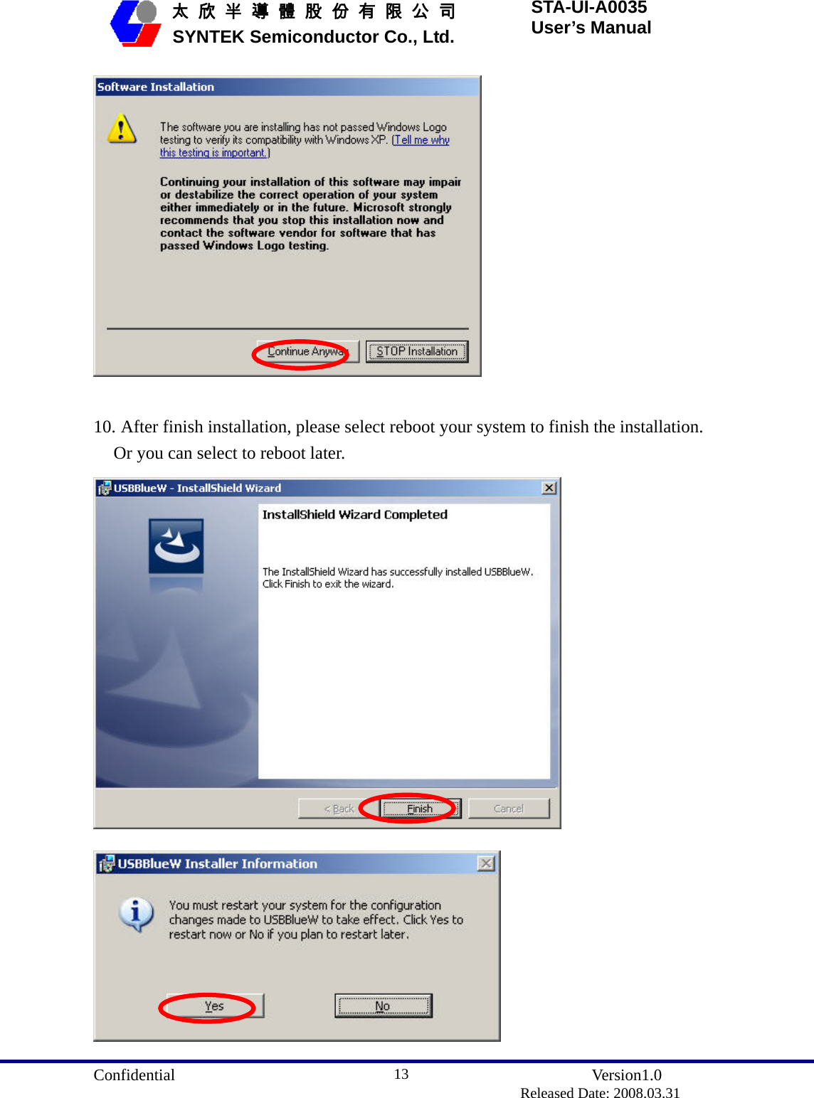  Confidential               Version1.0                          Released Date: 2008.03.31 13   太 欣 半 導 體 股 份 有 限 公 司       SYNTEK Semiconductor Co., Ltd. STA-UI-A0035 User’s Manual   10. After finish installation, please select reboot your system to finish the installation. Or you can select to reboot later.   