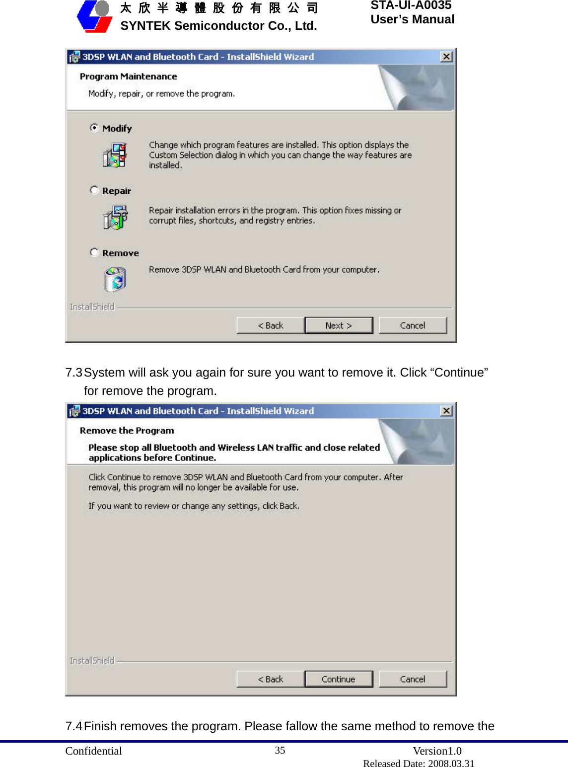  Confidential               Version1.0                          Released Date: 2008.03.31 35   太 欣 半 導 體 股 份 有 限 公 司       SYNTEK Semiconductor Co., Ltd. STA-UI-A0035 User’s Manual   7.3 System will ask you again for sure you want to remove it. Click “Continue” for remove the program.   7.4 Finish removes the program. Please fallow the same method to remove the 