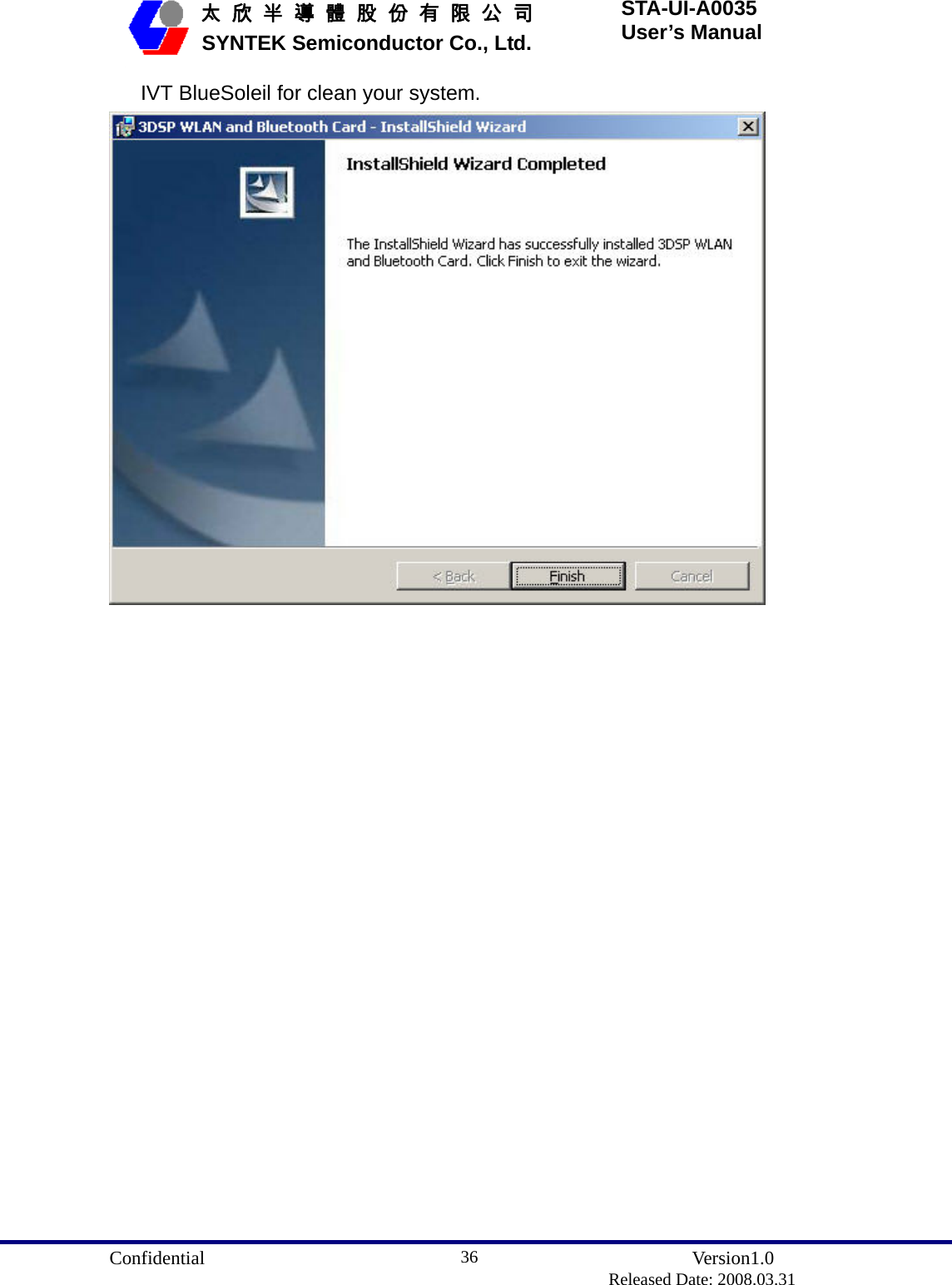  Confidential               Version1.0                          Released Date: 2008.03.31 36   太 欣 半 導 體 股 份 有 限 公 司       SYNTEK Semiconductor Co., Ltd. STA-UI-A0035 User’s Manual IVT BlueSoleil for clean your system.  