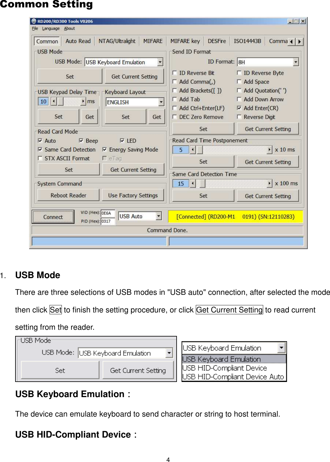 4  Common Setting   1. USB Mode There are three selections of USB modes in &quot;USB auto&quot; connection, after selected the mode then click Set to finish the setting procedure, or click Get Current Setting to read current setting from the reader.   USB Keyboard Emulation： The device can emulate keyboard to send character or string to host terminal. USB HID-Compliant Device： 