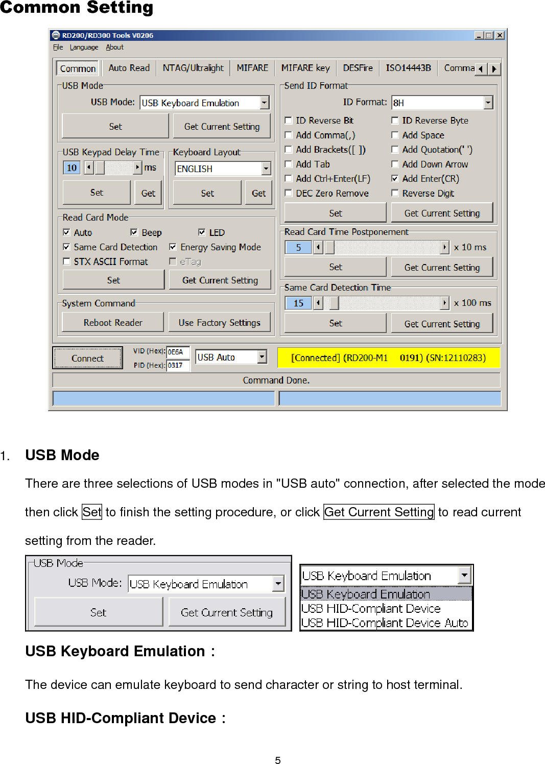 5  Common Setting   1. USB Mode There are three selections of USB modes in &quot;USB auto&quot; connection, after selected the mode then click Set to finish the setting procedure, or click Get Current Setting to read current setting from the reader.   USB Keyboard Emulation： The device can emulate keyboard to send character or string to host terminal. USB HID-Compliant Device： 