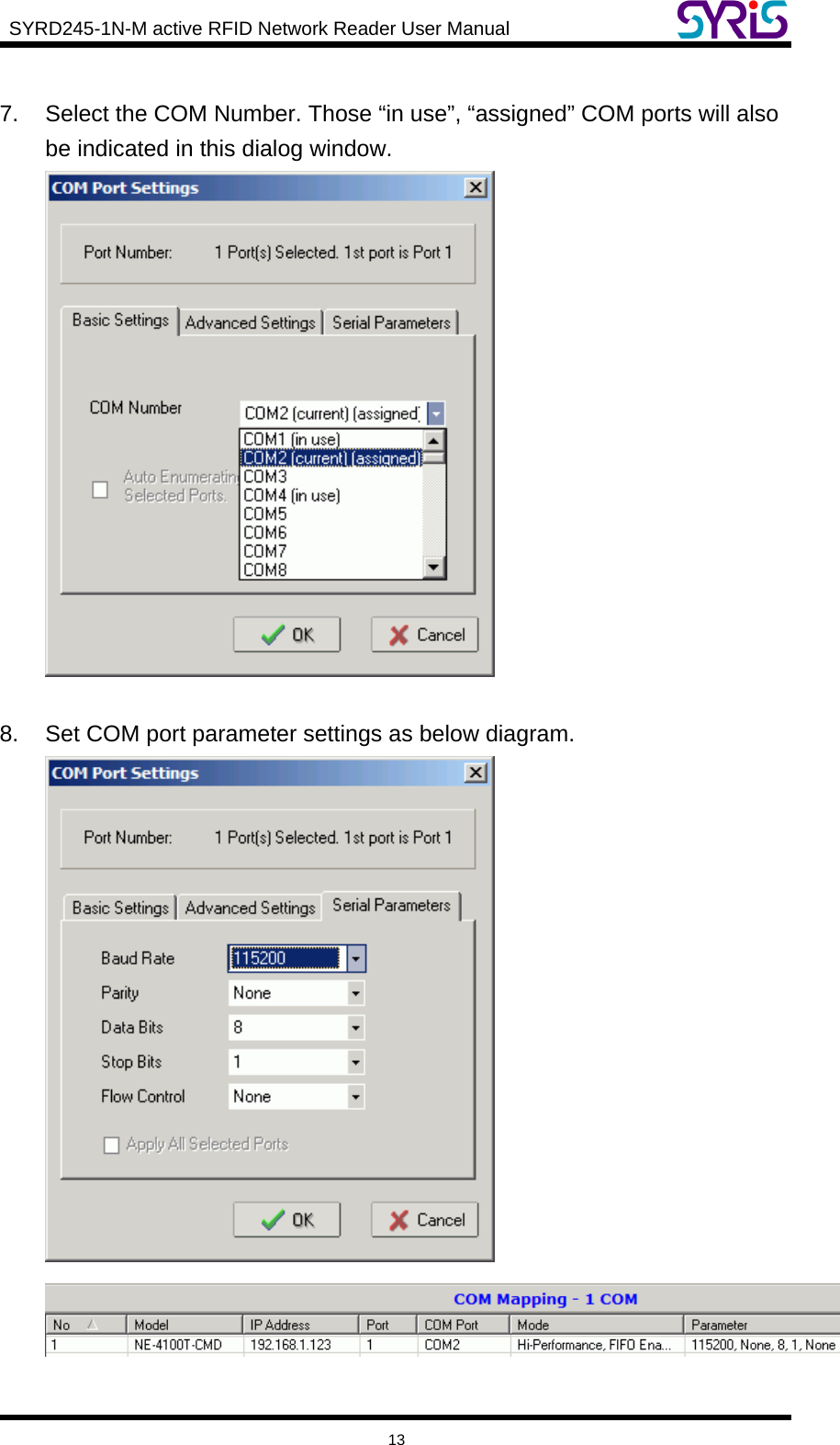  SYRD245-1N-M active RFID Network Reader User Manual     13  7.  Select the COM Number. Those “in use”, “assigned” COM ports will also be indicated in this dialog window.   8.  Set COM port parameter settings as below diagram.   