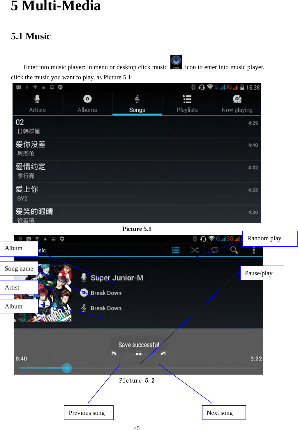     455 Multi-Media 5.1 Music Enter into music player: in menu or desktop click music    icon to enter into music player, click the music you want to play, as Picture 5.1:    Picture 5.1   Picture 5.2    Album Pause/play Next song Previous song Artist Album Song name Random play 