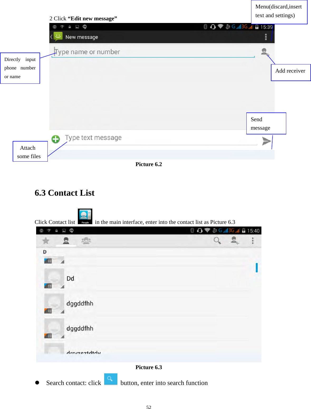     522 Click “Edit new message”   Picture 6.2  6.3 Contact List Click Contact list    in the main interface, enter into the contact list as Picture 6.3  Picture 6.3 z Search contact: click    button, enter into search function   Directly input phone number or name    Add receiver Send message  Attach some files Menu(discard,insert text and settings) 