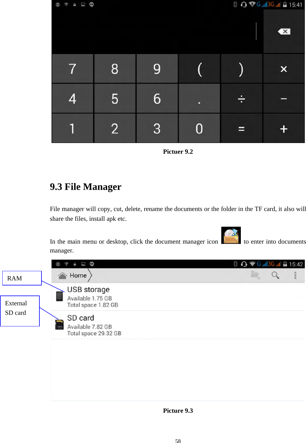     58 Pictuer 9.2  9.3 File Manager File manager will copy, cut, delete, rename the documents or the folder in the TF card, it also will share the files, install apk etc. In the main menu or desktop, click the document manager icon    to enter into documents manager.  Picture 9.3  RAM External SD card 