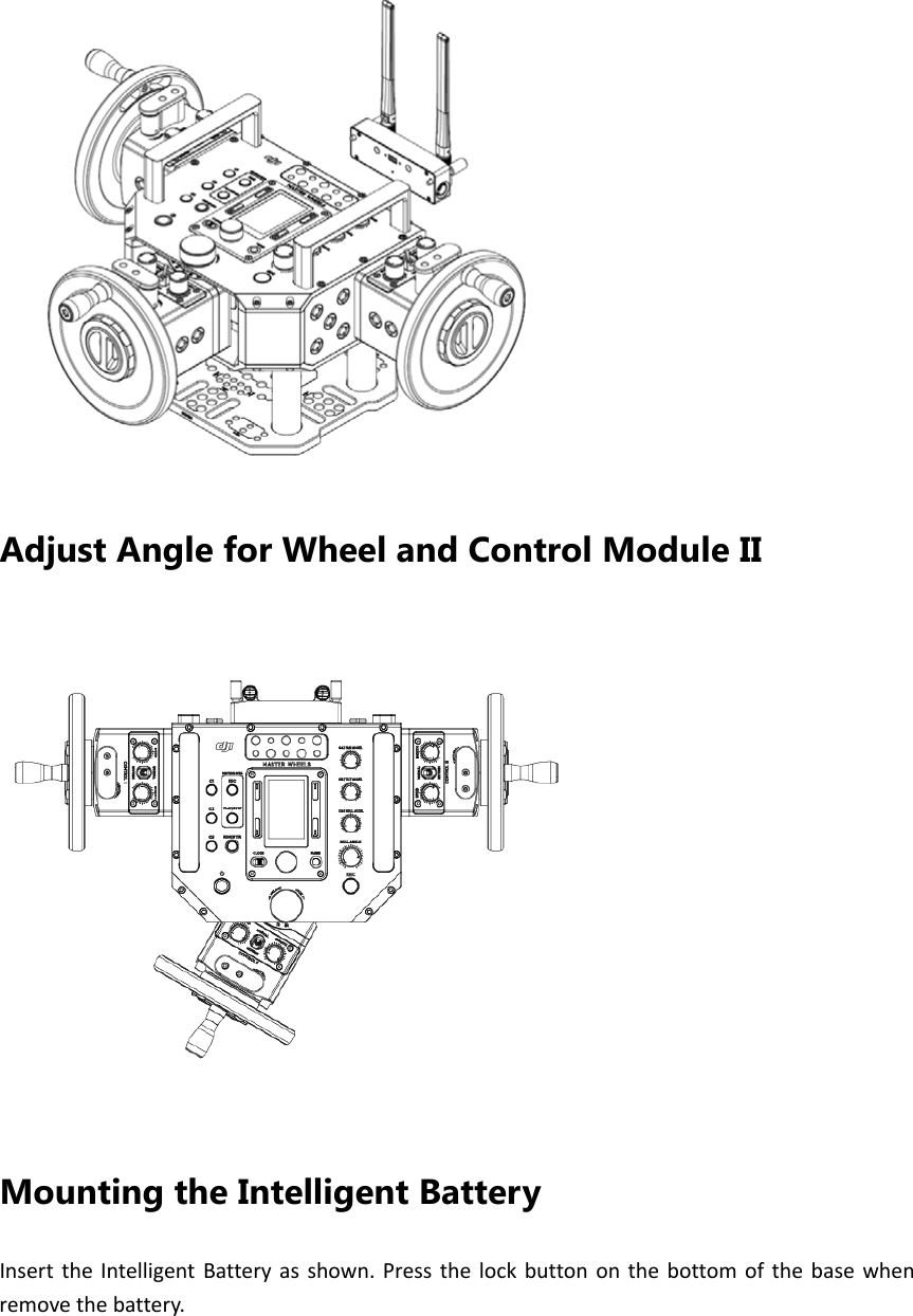 Adjust Angle for Wheel and Control Module II Mounting the Intelligent Battery InserttheIntelligentBatteryasshown.Pressthelockbuttononthebottomofthebasewhenremovethebattery.