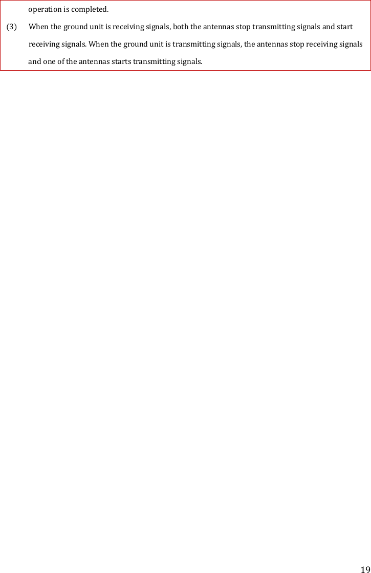 19 operation is completed.  (3) When the ground unit is receiving signals, both the antennas stop transmitting signals and start receiving signals. When the ground unit is transmitting signals, the antennas stop receiving signals and one of the antennas starts transmitting signals.       