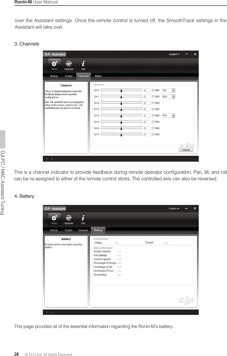 Ronin-M User Manual26 © 2015 DJI. All Rights Reserved. 3. ChannelsThis page provides all of the essential information regarding the Ronin-M’s battery.Assistant will take over.DJI PC / MAC Assistant Tuning