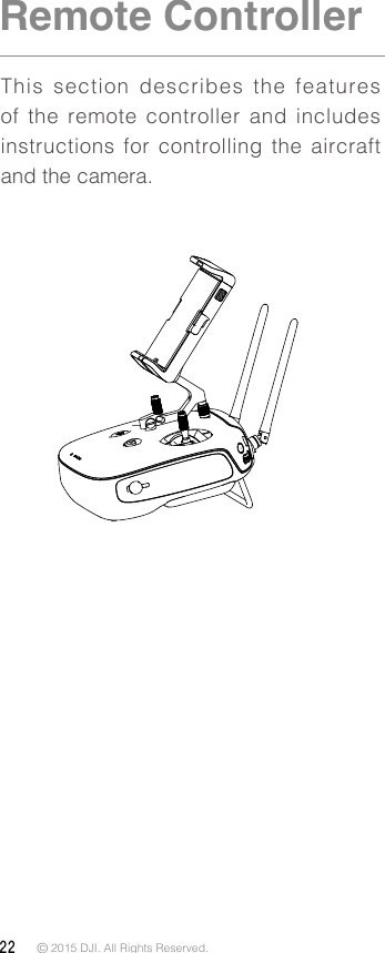 22 © 2015 DJI. All Rights Reserved. Remote ControllerThis section describes the features of the remote controller and includes instructions for controlling the aircraft and the camera.