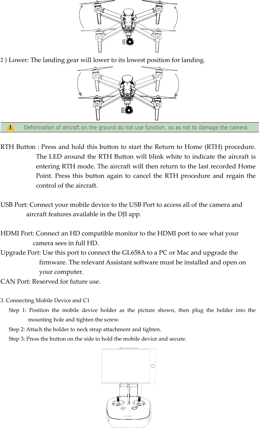 2）LRTHUSBHDMUpgCAN3.CoSSSLower:ThelDeformaHButton：PTheentPoiconBPort:ConnaircrafMIPort:ConcamgradePort:UfiryoNPort:ReseonnectingMobStep1:PositiomountStep2:AttachtStep3:Pressthlandinggearation of aircrafPressandhoeLEDarouteringRTHint.PressthntroloftheanectyourmoftfeaturesavnnectanHDmeraseesinfUsethisportrmware.TheourcomputeervedforfutbileDeviceanonthemobiletingholeandttheholdertonhebuttononthrwilllowerft on the grounoldthisbuttndtheRTHmode.Theahisbuttonaaircraft.obiledevicevailableinthDcompatiblfullHD.ttoconnecterelevantAer.tureuse.ndC1edeviceholdtightenthescrneckstrapattahesidetoholdtoitslowestnd do not usetontostartHButtonwilaircraftwillgaintocanctotheUSBPheDJIapp.emonitortotheGL658AAssistantsoftderasthepicrew.achmentandtdthemobiledtpositionfo function, so atheReturnllblinkwhithenreturnceltheRTHPorttoaccesotheHDMIAtoaPCortwaremustbctureshown,tighten.deviceandsecorlanding.as not to damtoHome(RitetoindicantothelastHproceduressalloftheporttoseewMacandupbeinstalledthenplugthcure.age the cameRTH)procedatetheaircrarecordedHeandregaincameraandwhatyourpgradetheandopenonheholderintora.dure.aftisHomenthenothe