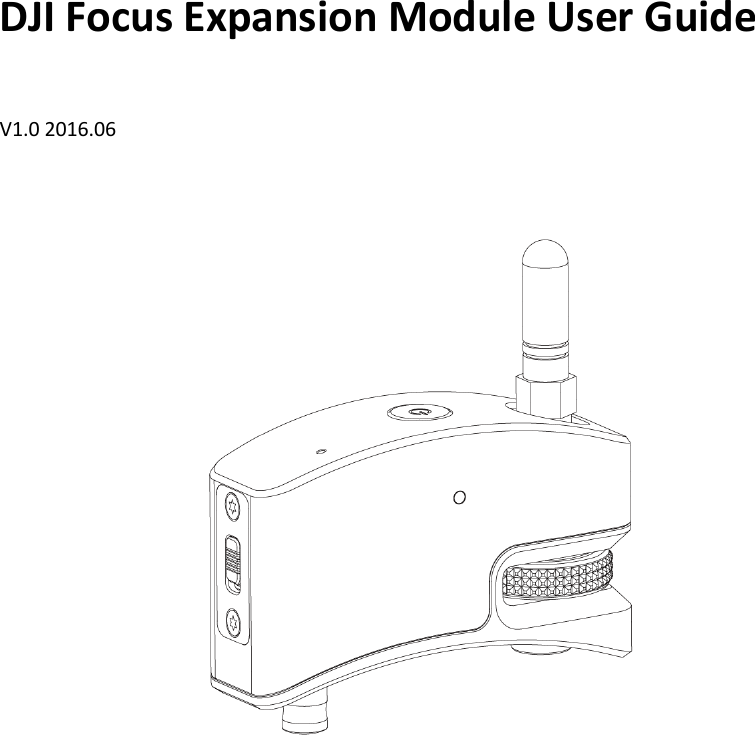 DJI Focus Expansion Module User Guide  V1.0 2016.06                    