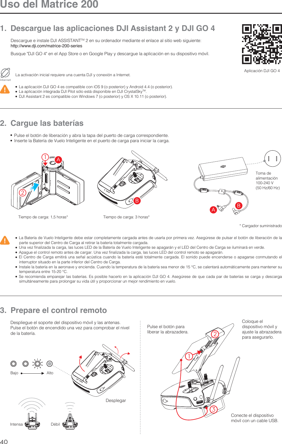 40ESUso del Matrice 2001.  Descargue las aplicaciones DJI Assistant 2 y DJI GO 4%FTDBSHVFFJOTUBMF%+*&quot;44*45&quot;/5TMFOTVPSEFOBEPSNFEJBOUFFMFOMBDFBMTJUJPXFCTJHVJFOUFhttp://www.dji.com/matrice-200-series#VTRVFý%+*(0ýFOFM&quot;QQ4UPSFPFO(PPHMF1MBZZEFTDBSHVFMBBQMJDBDJØOFOTVEJTQPTJUJWPNØWJM-BBDUJWBDJØOJOJDJBMSFRVJFSFVOBDVFOUB%+*ZDPOFYJØOB*OUFSOFUInternet -BBQMJDBDJØO%+*(0FTDPNQBUJCMFDPOJ04PQPTUFSJPSZ&quot;OESPJEPQPTUFSJPS -BBQMJDBDJØOJOUFHSBEB%+*1JMPUTØMPFTUÈEJTQPOJCMFFO%+*$SZTUBM4LZTM %+*&quot;TTJTUBOUFTDPNQBUJCMFDPO8JOEPXTPQPTUFSJPSZ049PQPTUFSJPS&quot;QMJDBDJØO%+*(02.  Cargue las baterías -B#BUFSÓBEF7VFMP*OUFMJHFOUFEFCFFTUBSDPNQMFUBNFOUFDBSHBEBBOUFTEFVTBSMBQPSQSJNFSBWF[&quot;TFHÞSFTFEFQVMTBSFMCPUØOEFMJCFSBDJØOEFMBQBSUFTVQFSJPSEFM$FOUSPEF$BSHBBMSFUJSBSMBCBUFSÓBUPUBMNFOUFDBSHBEB 6OBWF[mOBMJ[BEBMBDBSHBMBTMVDFT-&amp;%EFMB#BUFSÓBEF7VFMP*OUFMJHFOUFTFBQBHBSÈOZFM-&amp;%EFM$FOUSPEF$BSHBTFJMVNJOBSÈFOWFSEF &quot;QBHVFFMDPOUSPMSFNPUPBOUFTEFDBSHBS6OBWF[mOBMJ[BEBMBDBSHBMBTMVDFT-&amp;%EFMDPOUSPMSFNPUPTFBQBHBSÈO &amp;M$FOUSPEF$BSHBFNJUJSÈVOBTF×BMBDÞTUJDBDVBOEPMBCBUFSÓBFTUÏUPUBMNFOUFDBSHBEB&amp;MTPOJEPQVFEFFODFOEFSTFPBQBHBSTFDPONVUBOEPFMJOUFSSVQUPSTJUVBEPFOMBQBSUFJOGFSJPSEFM$FOUSPEF$BSHB *OTUBMFMBCBUFSÓBFOMBBFSPOBWFZFODJFOEB$VBOEPMBUFNQFSBUVSBEFMBCBUFSÓBTFBNFOPSEFěTFDBMFOUBSÈBVUPNÈUJDBNFOUFQBSBNBOUFOFSTVUFNQFSBUVSBFOUSFě 4FSFDPNJFOEBFNQBSFKBSMBTCBUFSÓBT&amp;TQPTJCMFIBDFSMPFOMBBQMJDBDJØO%+*(0&quot;TFHÞSFTFEFRVFDBEBQBSEFCBUFSÓBTTFDBSHBZEFTDBSHBTJNVMUÈOFBNFOUFQBSBQSPMPOHBSTVWJEBÞUJMZQSPQPSDJPOBSVONFKPSSFOEJNJFOUPFOWVFMP 1VMTFFMCPUØOEFMJCFSBDJØOZBCSBMBUBQBEFMQVFSUPEFDBSHBDPSSFTQPOEJFOUF *OTFSUFMB#BUFSÓBEF7VFMP*OUFMJHFOUFFOFMQVFSUPEFDBSHBQBSBJOJDJBSMBDBSHB#&quot;#&quot;21Toma de BMJNFOUBDJØO7)[)[5JFNQPEFDBSHBIPSBT 5JFNQPEFDBSHBIPSBT$BSHBEPSTVNJOJTUSBEP3.  Prepare el control remoto%FTQMJFHVFFMTPQPSUFEFMEJTQPTJUJWPNØWJMZMBTBOUFOBT1VMTFFMCPUØOEFFODFOEJEPVOBWF[QBSBDPNQSPCBSFMOJWFMEFMBCBUFSÓB1VMTFFMCPUØOQBSBMJCFSBSMBBCSB[BEFSBDesplegar#BKP Alto$PMPRVFFMEJTQPTJUJWPNØWJMZBKVTUFMBBCSB[BEFSBQBSBBTFHVSBSMP$POFDUFFMEJTQPTJUJWPNØWJMDPOVODBCMF64#132Intensa %ÏCJM