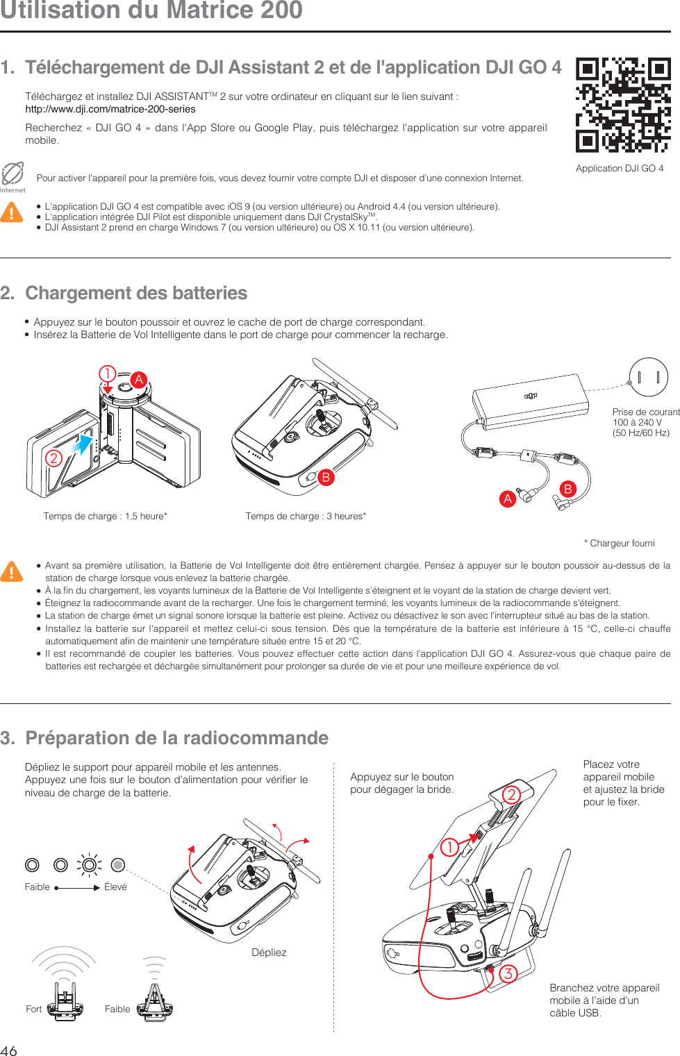 46FRUtilisation du Matrice 2001.  Téléchargement de DJI Assistant 2 et de l&apos;application DJI GO 45ÏMÏDIBSHF[FUJOTUBMMF[%+*&quot;44*45&quot;/5TMTVSWPUSFPSEJOBUFVSFODMJRVBOUTVSMFMJFOTVJWBOUhttp://www.dji.com/matrice-200-series3FDIFSDIF[j%+*(0xEBOTMh&quot;QQ4UPSFPV(PPHMF1MBZQVJTUÏMÏDIBSHF[MhBQQMJDBUJPOTVSWPUSFBQQBSFJMNPCJMF1PVSBDUJWFSMhBQQBSFJMQPVSMBQSFNJÒSFGPJTWPVTEFWF[GPVSOJSWPUSFDPNQUF%+*FUEJTQPTFSEhVOFDPOOFYJPO*OUFSOFUInternet -hBQQMJDBUJPO%+*(0FTUDPNQBUJCMFBWFDJ04PVWFSTJPOVMUÏSJFVSFPV&quot;OESPJEPVWFSTJPOVMUÏSJFVSF -hBQQMJDBUJPOJOUÏHSÏF%+*1JMPUFTUEJTQPOJCMFVOJRVFNFOUEBOT%+*$SZTUBM4LZTM %+*&quot;TTJTUBOUQSFOEFODIBSHF8JOEPXTPVWFSTJPOVMUÏSJFVSFPV049PVWFSTJPOVMUÏSJFVSF&quot;QQMJDBUJPO%+*(02.  Chargement des batteries &quot;WBOUTBQSFNJÒSFVUJMJTBUJPOMB#BUUFSJFEF7PM*OUFMMJHFOUFEPJUÐUSFFOUJÒSFNFOUDIBSHÏF1FOTF[ËBQQVZFSTVSMFCPVUPOQPVTTPJSBVEFTTVTEFMBTUBUJPOEFDIBSHFMPSTRVFWPVTFOMFWF[MBCBUUFSJFDIBSHÏF ®MBmOEVDIBSHFNFOUMFTWPZBOUTMVNJOFVYEFMB#BUUFSJFEF7PM*OUFMMJHFOUFThÏUFJHOFOUFUMFWPZBOUEFMBTUBUJPOEFDIBSHFEFWJFOUWFSU ²UFJHOF[MBSBEJPDPNNBOEFBWBOUEFMBSFDIBSHFS6OFGPJTMFDIBSHFNFOUUFSNJOÏMFTWPZBOUTMVNJOFVYEFMBSBEJPDPNNBOEFThÏUFJHOFOU -BTUBUJPOEFDIBSHFÏNFUVOTJHOBMTPOPSFMPSTRVFMBCBUUFSJFFTUQMFJOF&quot;DUJWF[PVEÏTBDUJWF[MFTPOBWFDMhJOUFSSVQUFVSTJUVÏBVCBTEFMBTUBUJPO *OTUBMMF[MBCBUUFSJFTVSMhBQQBSFJMFUNFUUF[DFMVJDJTPVTUFOTJPO%ÒTRVFMBUFNQÏSBUVSFEFMBCBUUFSJFFTUJOGÏSJFVSFË ¡$DFMMFDJDIBVGGFBVUPNBUJRVFNFOUBmOEFNBJOUFOJSVOFUFNQÏSBUVSFTJUVÏFFOUSFFU¡$ *MFTUSFDPNNBOEÏEFDPVQMFSMFTCBUUFSJFT7PVTQPVWF[FGGFDUVFSDFUUFBDUJPOEBOTMhBQQMJDBUJPO%+*(0&quot;TTVSF[WPVTRVFDIBRVFQBJSFEFCBUUFSJFTFTUSFDIBSHÏFFUEÏDIBSHÏFTJNVMUBOÏNFOUQPVSQSPMPOHFSTBEVSÏFEFWJFFUQPVSVOFNFJMMFVSFFYQÏSJFODFEFWPM &quot;QQVZF[TVSMFCPVUPOQPVTTPJSFUPVWSF[MFDBDIFEFQPSUEFDIBSHFDPSSFTQPOEBOU *OTÏSF[MB#BUUFSJFEF7PM*OUFMMJHFOUFEBOTMFQPSUEFDIBSHFQPVSDPNNFODFSMBSFDIBSHF#&quot;#&quot;211SJTFEFDPVSBOUË7)[)[5FNQTEFDIBSHFIFVSF 5FNQTEFDIBSHFIFVSFT$IBSHFVSGPVSOJ3.  Préparation de la radiocommande%ÏQMJF[MFTVQQPSUQPVSBQQBSFJMNPCJMFFUMFTBOUFOOFT&quot;QQVZF[VOFGPJTTVSMFCPVUPOEhBMJNFOUBUJPOQPVSWÏSJmFSMFOJWFBVEFDIBSHFEFMBCBUUFSJF&quot;QQVZF[TVSMFCPVUPOQPVSEÏHBHFSMBCSJEF%ÏQMJF[&apos;BJCMF&apos;PSU²MFWÏ&apos;BJCMF1MBDF[WPUSFappareil mobile FUBKVTUF[MBCSJEFQPVSMFmYFS#SBODIF[WPUSFBQQBSFJMNPCJMFËMhBJEFEhVODÉCMF64#132